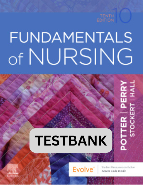 Testbank for Fundamentals of Nursing 10th Ed.