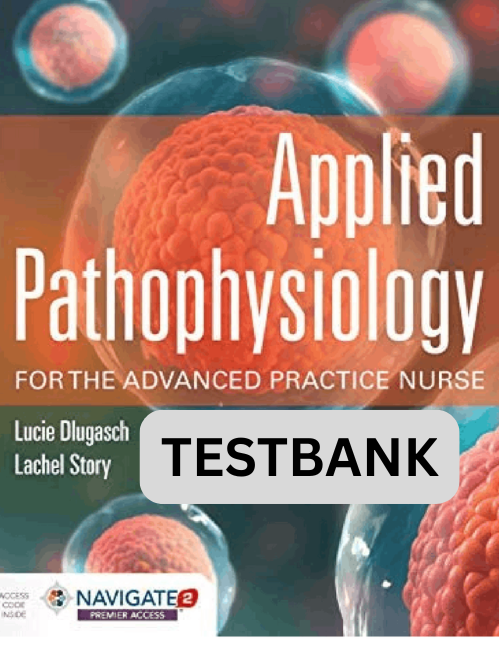 Testbank for Applied Pathophysiology for the Advanced Practice Nurse 1st Ed.