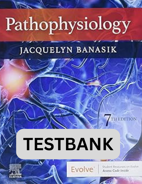 Testbank for Pathophysiology Jacquelyn L. Banasik 7th Ed.
