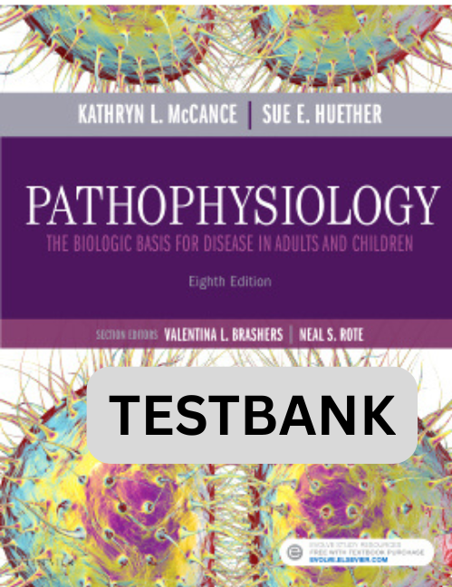 Testbank for Pathophysiology The Biologic Basis for Disease in Adults and Children 8th Ed.
