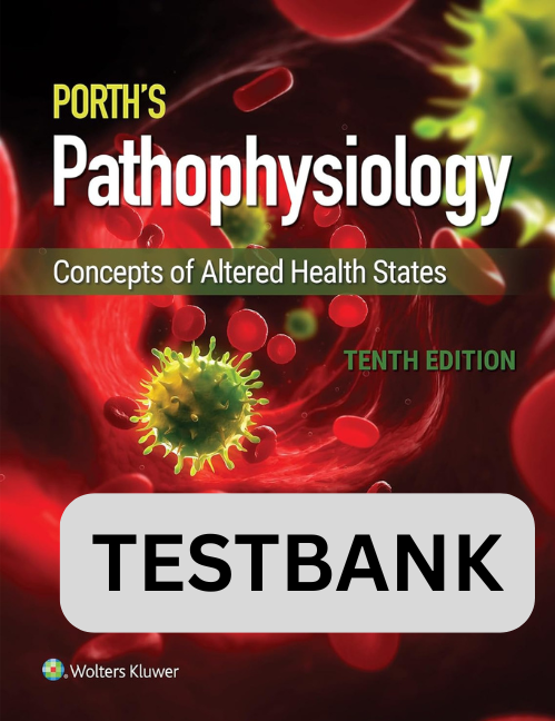 Testbank for Porth's Pathophysiology Concepts of Altered Health 10th Ed.