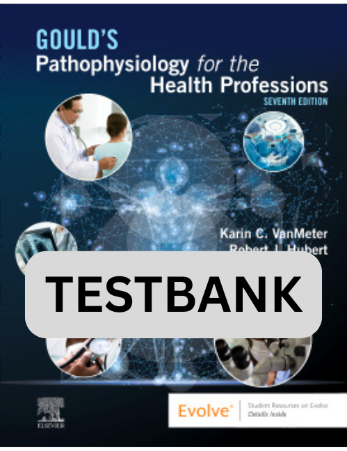 Testbank for Gould's Pathophysiology for the Health Professions 7th Ed.